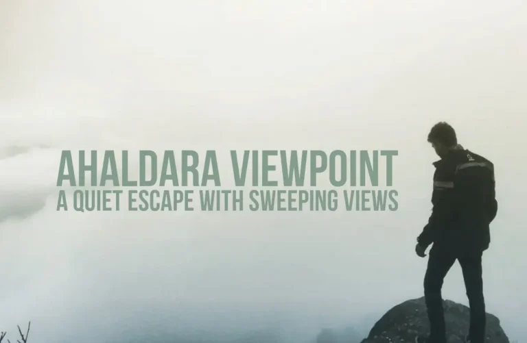 Why Ahaldara View Point Should Be on Your Travel List